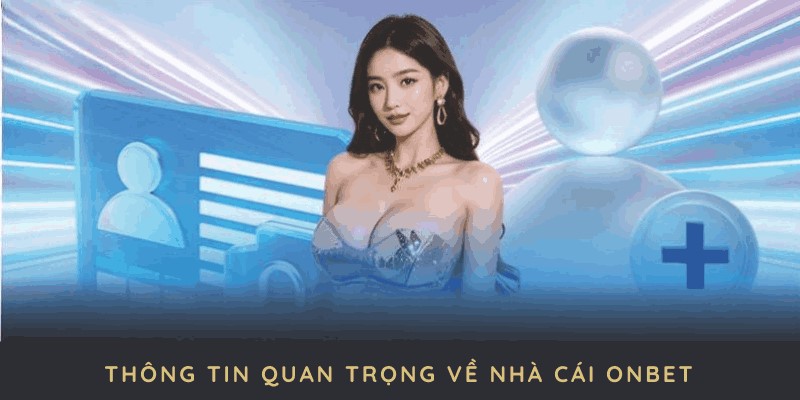 Giới thiệu tổng quan nhà cái ONBET với những điểm đặc biệt