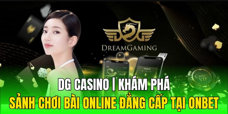 DG Casino | Khám Phá Sảnh Chơi Bài Online Đẳng Cấp Tại ONBET 2025